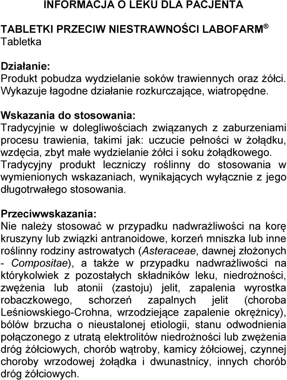 Wskazania do stosowania: Tradycyjnie w dolegliwościach związanych z zaburzeniami procesu trawienia, takimi jak: uczucie pełności w żołądku, wzdęcia, zbyt małe wydzielanie żółci i soku żołądkowego.