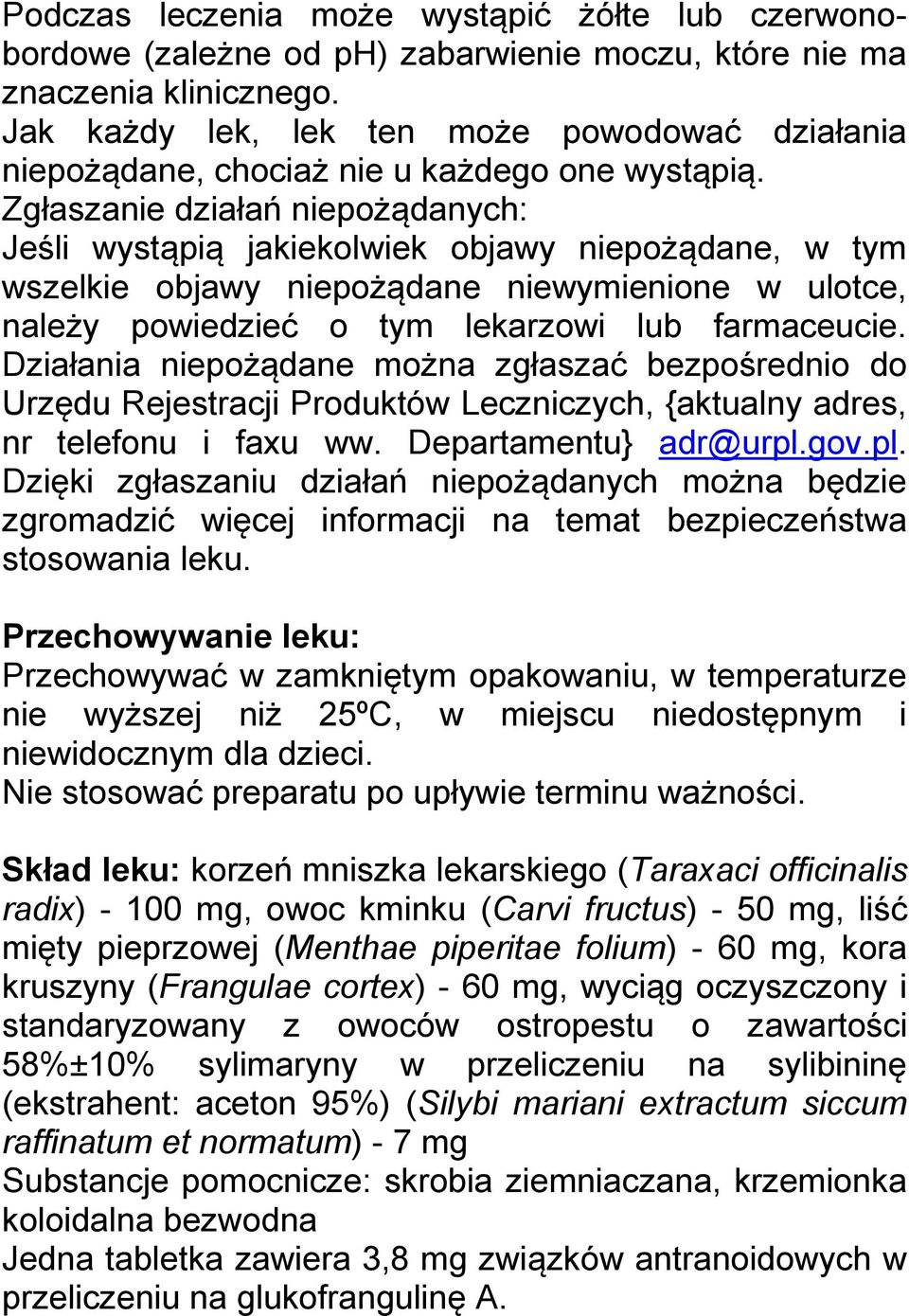 Zgłaszanie działań niepożądanych: Jeśli wystąpią jakiekolwiek objawy niepożądane, w tym wszelkie objawy niepożądane niewymienione w ulotce, należy powiedzieć o tym lekarzowi lub farmaceucie.