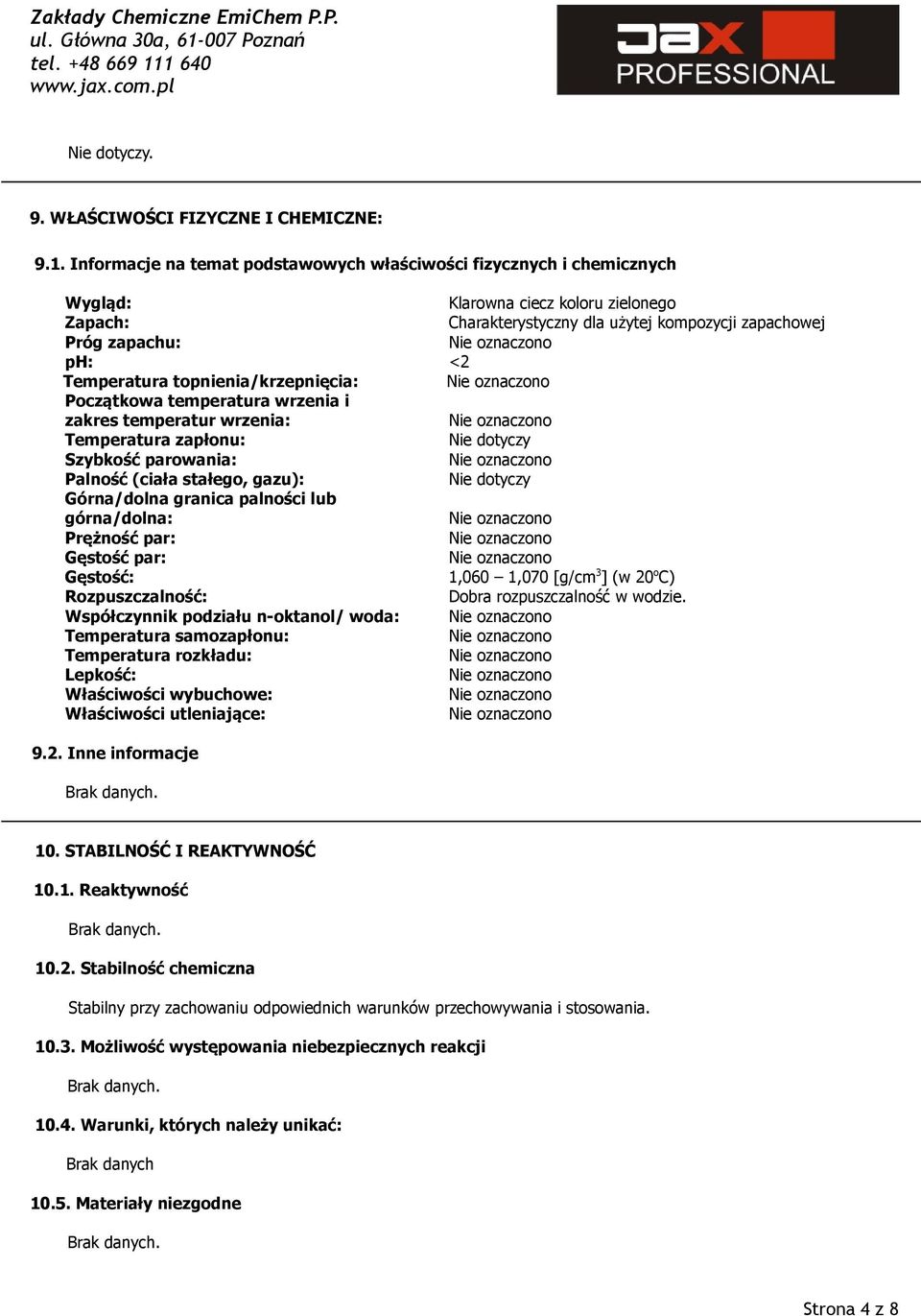 Temperatura topnienia/krzepnięcia: Początkowa temperatura wrzenia i zakres temperatur wrzenia: Temperatura zapłonu: Szybkość parowania: Palność (ciała stałego, gazu): Górna/dolna granica palności lub