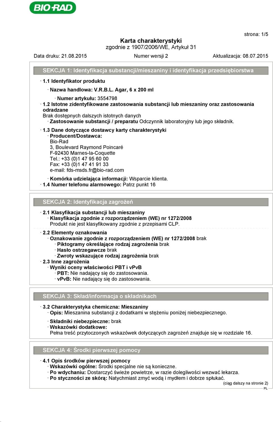 3 Dane dotyczące dostawcy karty charakterystyki Producent/Dostawca: Bio-Rad 3, Boulevard Raymond Poincaré F-92430 Marnes-la-Coquette Tel.