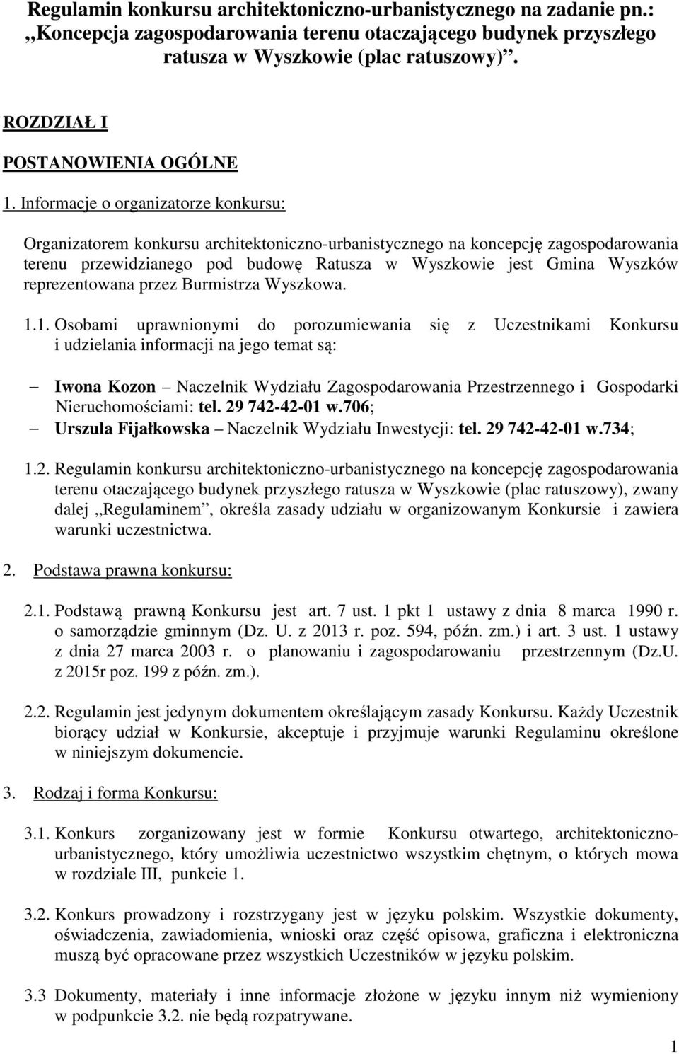 Informacje o organizatorze konkursu: Organizatorem konkursu architektoniczno-urbanistycznego na koncepcję zagospodarowania terenu przewidzianego pod budowę Ratusza w Wyszkowie jest Gmina Wyszków