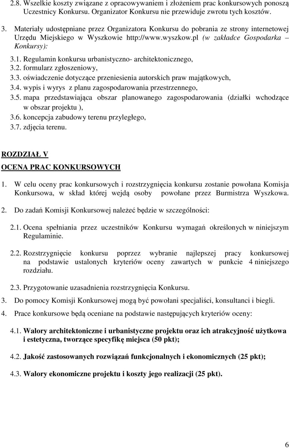 Regulamin konkursu urbanistyczno- architektonicznego, 3.2. formularz zgłoszeniowy, 3.3. oświadczenie dotyczące przeniesienia autorskich praw majątkowych, 3.4.