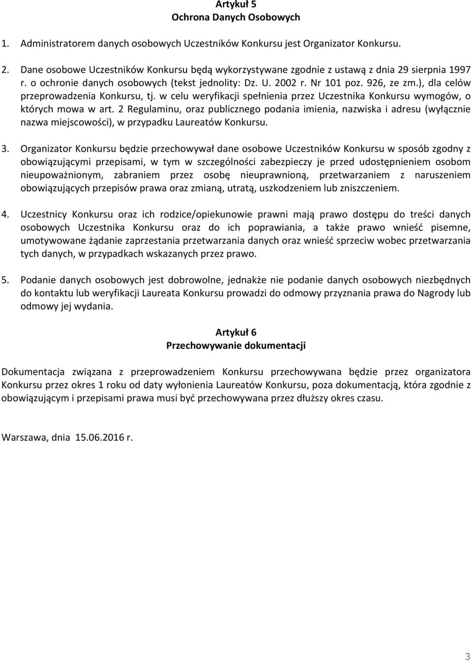 ), dla celów przeprowadzenia Konkursu, tj. w celu weryfikacji spełnienia przez Uczestnika Konkursu wymogów, o których mowa w art.