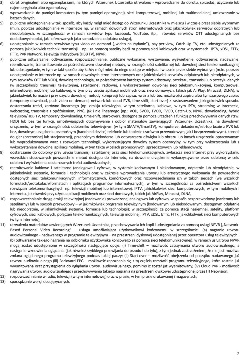 Uczestnika w miejscu i w czasie przez siebie wybranym (m.in. poprzez udostępnianie w Internecie np.
