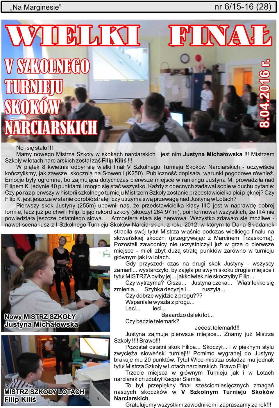 Publiczność dopisała, warunki pogodowe również. Emocje były ogromne, bo zajmująca dotychczas pierwsze miejsce w rankingu Justyna M. prowadziła nad Filipem K.