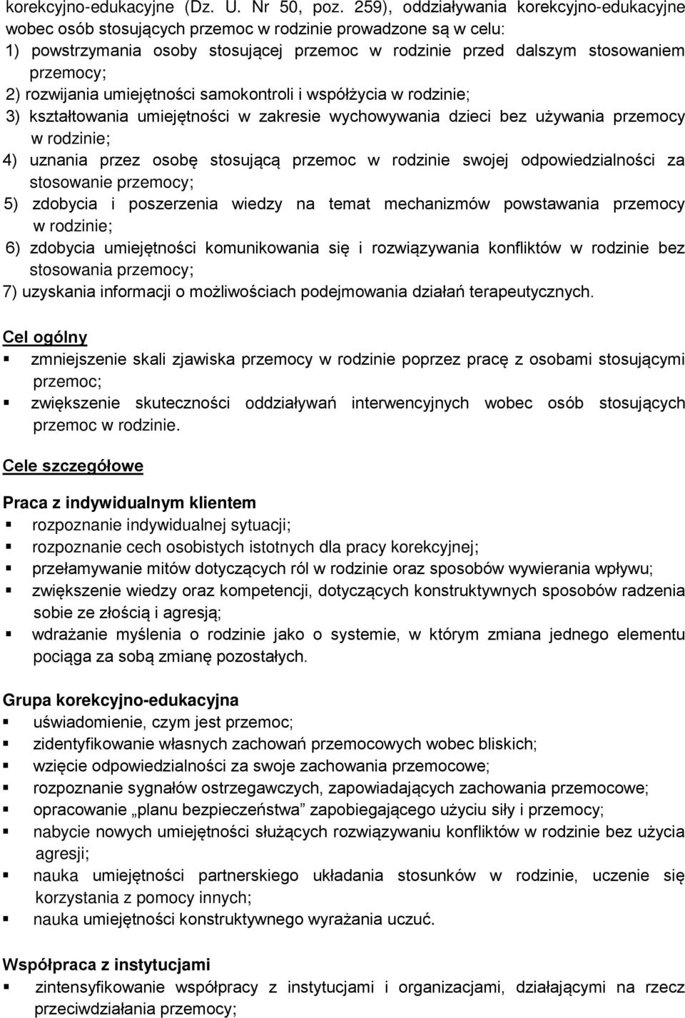 rozwijania umiejętności samokontroli i współżycia w rodzinie; 3) kształtowania umiejętności w zakresie wychowywania dzieci bez używania przemocy w rodzinie; 4) uznania przez osobę stosującą przemoc w