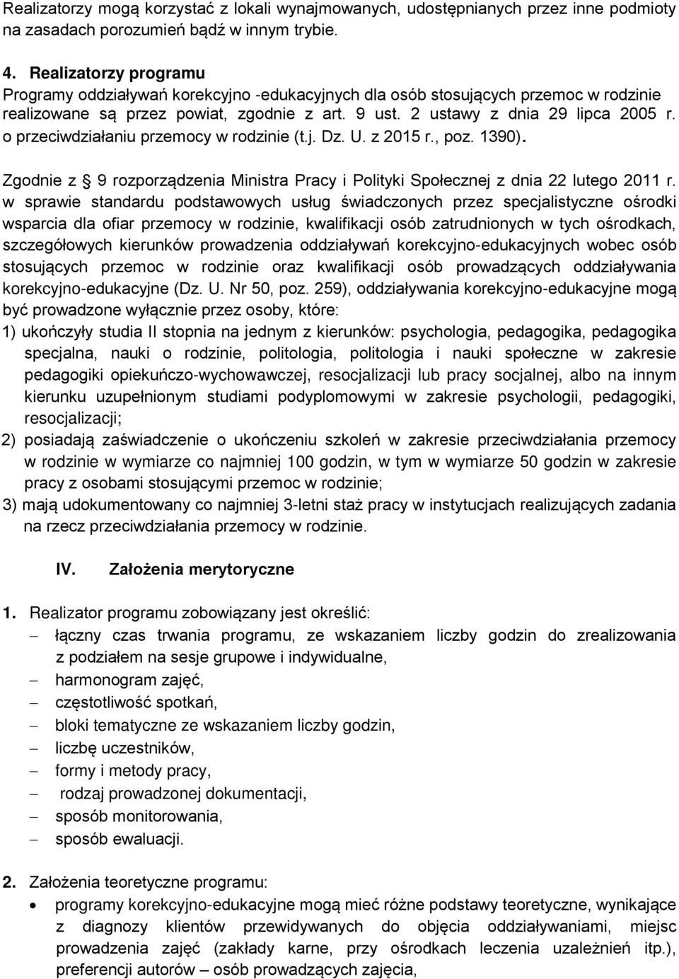 o przeciwdziałaniu przemocy w rodzinie (t.j. Dz. U. z 2015 r., poz. 1390). Zgodnie z 9 rozporządzenia Ministra Pracy i Polityki Społecznej z dnia 22 lutego 2011 r.