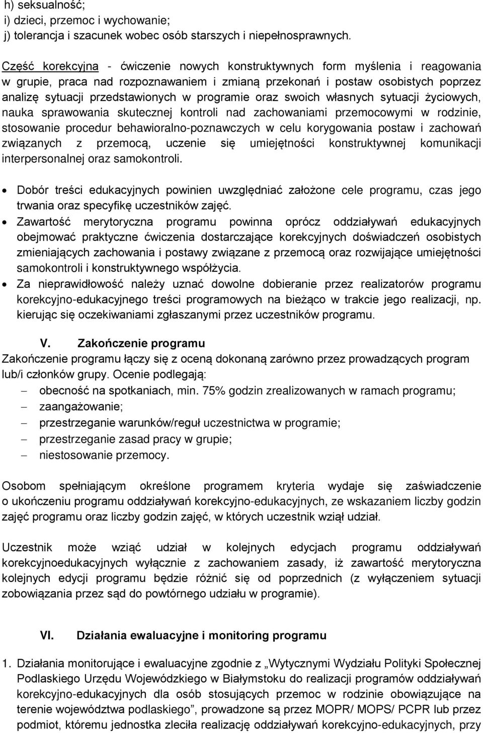 programie oraz swoich własnych sytuacji życiowych, nauka sprawowania skutecznej kontroli nad zachowaniami przemocowymi w rodzinie, stosowanie procedur behawioralno-poznawczych w celu korygowania