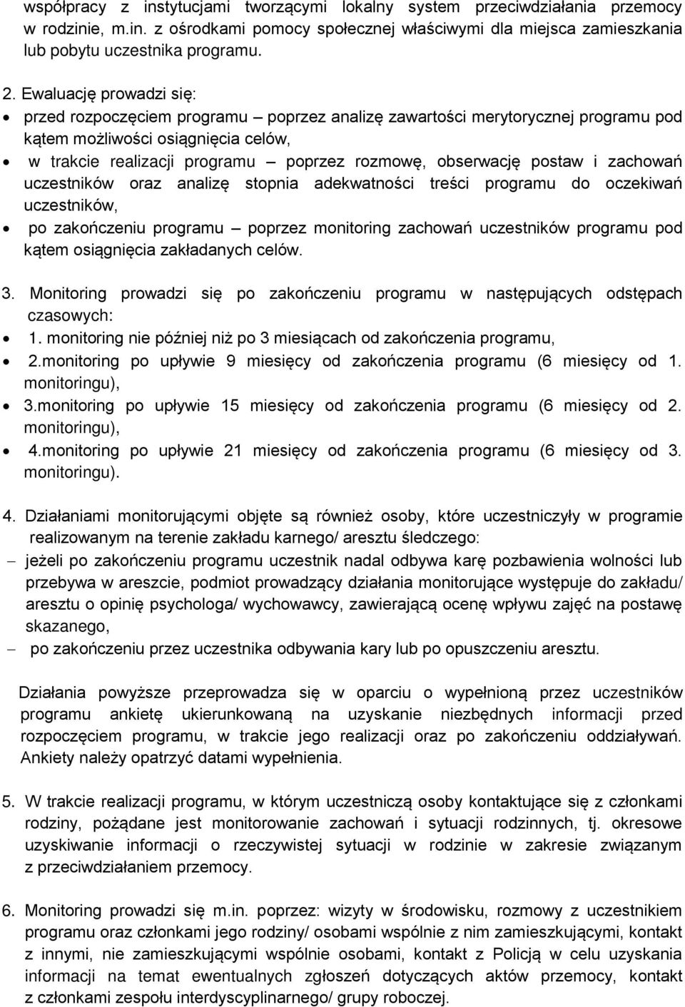 postaw i zachowań uczestników oraz analizę stopnia adekwatności treści programu do oczekiwań uczestników, po zakończeniu programu poprzez monitoring zachowań uczestników programu pod kątem