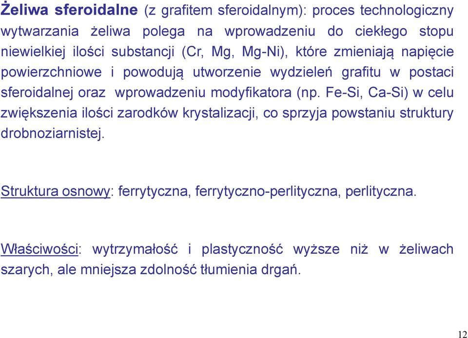 modyfikatora (np. Fe-Si, Ca-Si) w celu zwiększenia ilości zarodków krystalizacji, co sprzyja powstaniu struktury drobnoziarnistej.