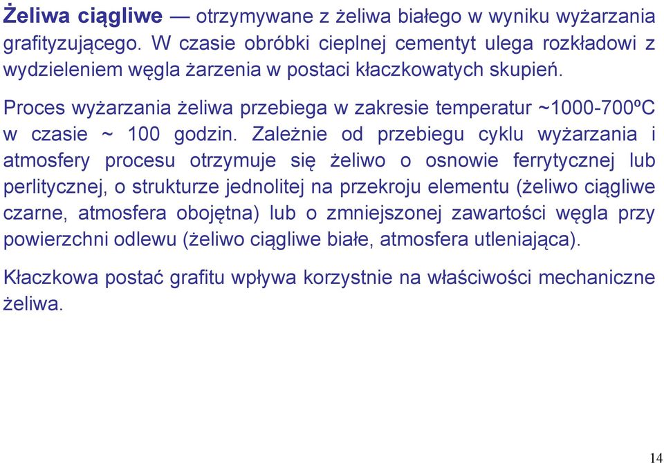 Proces wyżarzania żeliwa przebiega w zakresie temperatur ~1000-700ºC w czasie ~ 100 godzin.