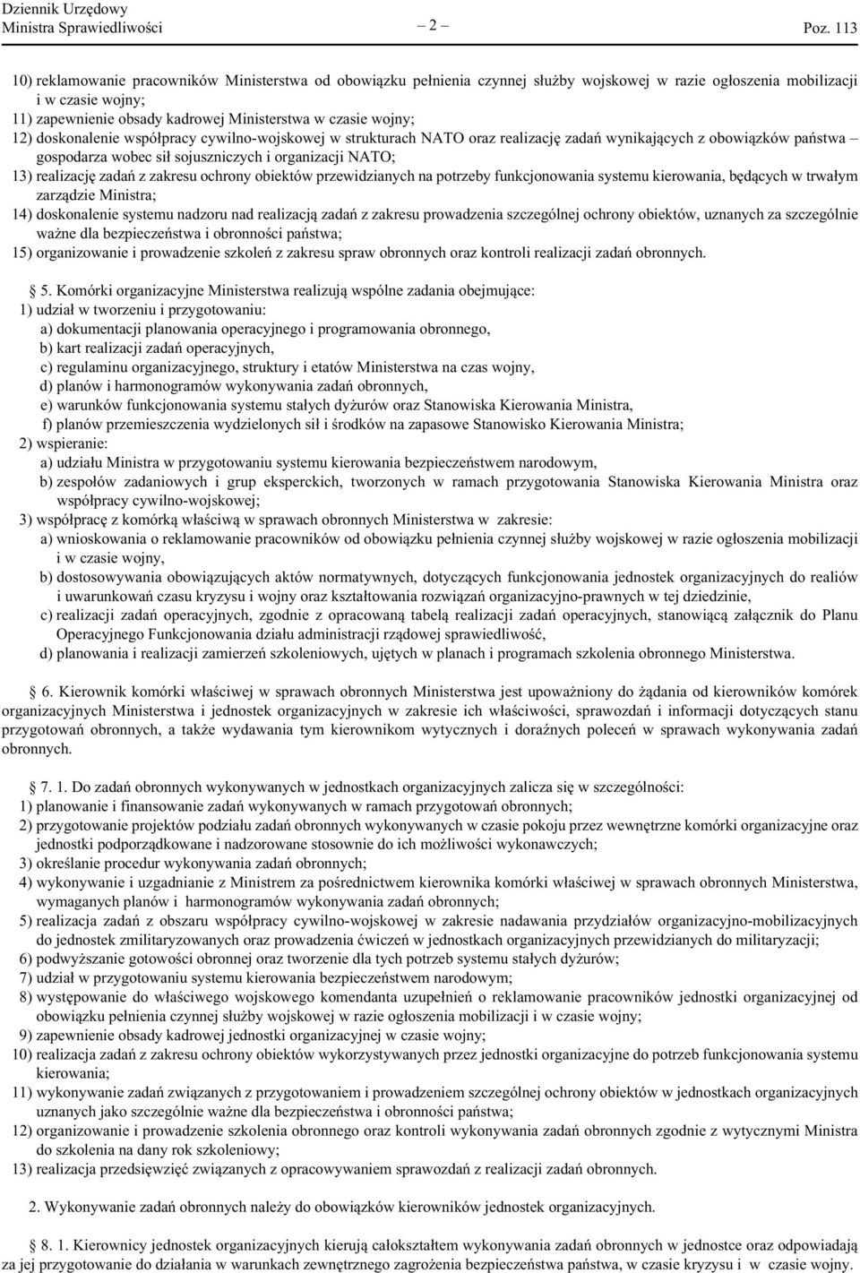 NATO; 13) realizację zadań z zakresu ochrony obiektów przewidzianych na potrzeby funkcjonowania systemu kierowania, będących w trwałym zarządzie Ministra; 14) doskonalenie systemu nadzoru nad