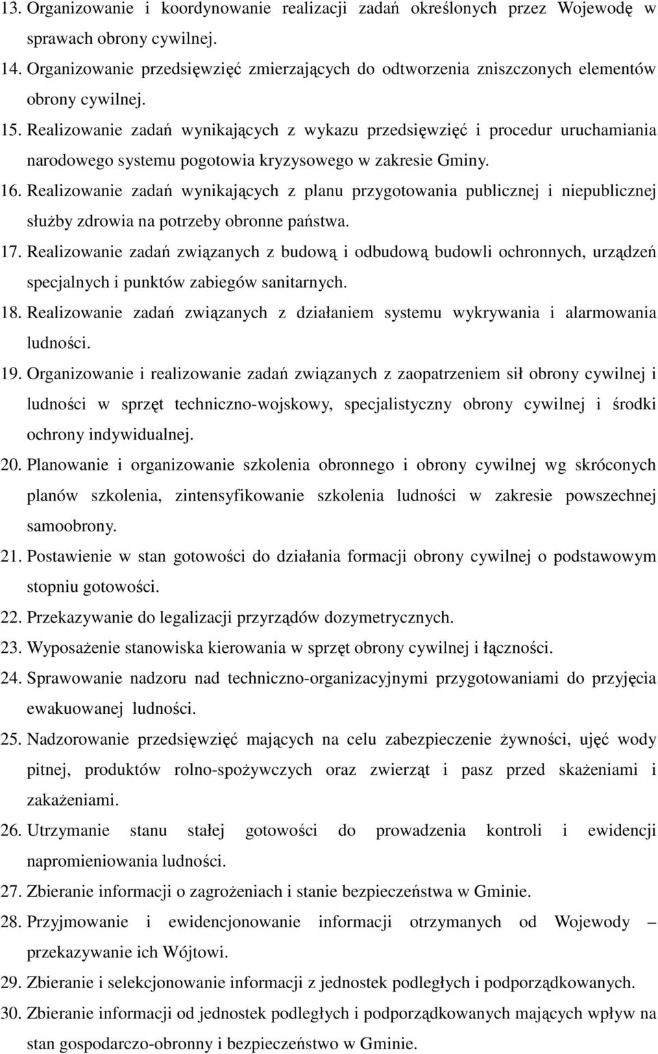 Realizowanie zadań wynikających z wykazu przedsięwzięć i procedur uruchamiania narodowego systemu pogotowia kryzysowego w zakresie Gminy. 16.
