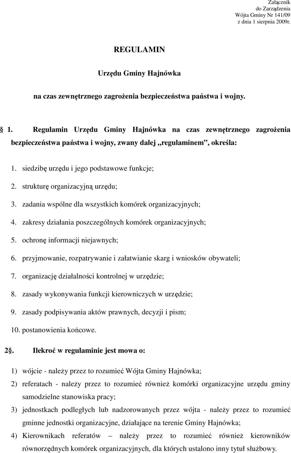 ochronę informacji niejawnych; 6. przyjmowanie, rozpatrywanie i załatwianie skarg i wniosków obywateli; 7. organizację działalności kontrolnej w urzędzie; 8.