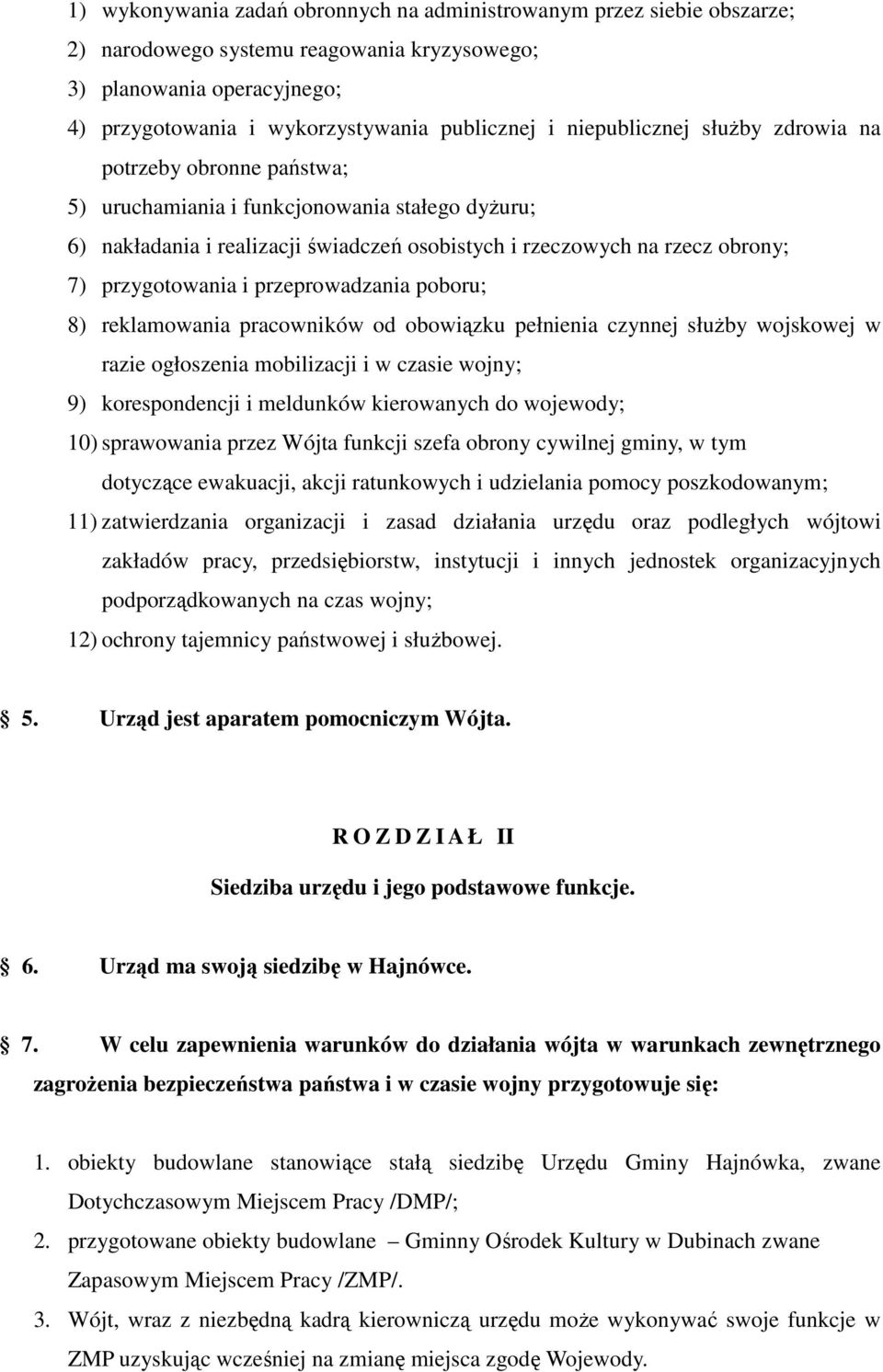 przygotowania i przeprowadzania poboru; 8) reklamowania pracowników od obowiązku pełnienia czynnej słuŝby wojskowej w razie ogłoszenia mobilizacji i w czasie wojny; 9) korespondencji i meldunków