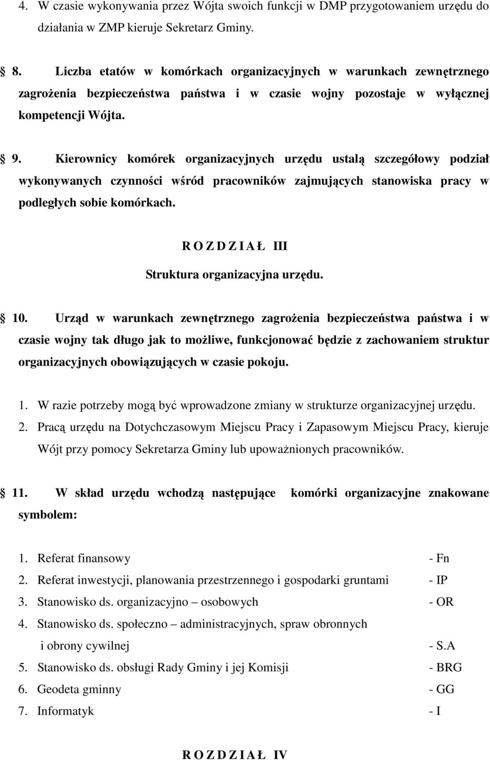 Kierownicy komórek organizacyjnych urzędu ustalą szczegółowy podział wykonywanych czynności wśród pracowników zajmujących stanowiska pracy w podległych sobie komórkach.