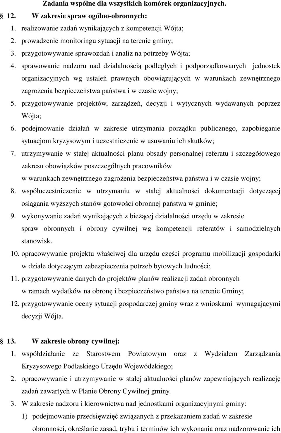 sprawowanie nadzoru nad działalnością podległych i podporządkowanych jednostek organizacyjnych wg ustaleń prawnych obowiązujących w warunkach zewnętrznego zagroŝenia bezpieczeństwa państwa i w czasie