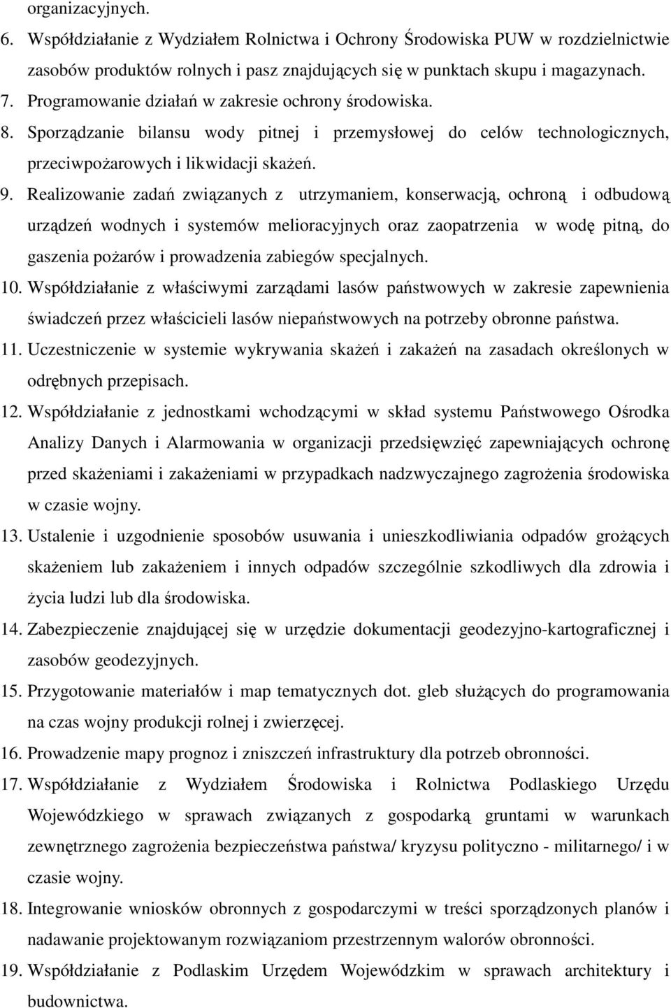 Realizowanie zadań związanych z utrzymaniem, konserwacją, ochroną i odbudową urządzeń wodnych i systemów melioracyjnych oraz zaopatrzenia w wodę pitną, do gaszenia poŝarów i prowadzenia zabiegów
