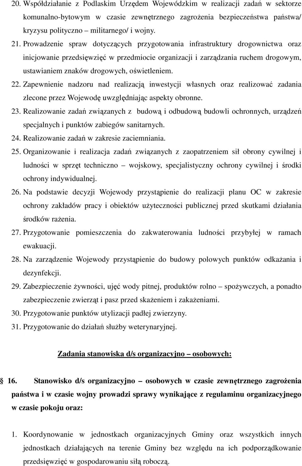 oświetleniem. 22. Zapewnienie nadzoru nad realizacją inwestycji własnych oraz realizować zadania zlecone przez Wojewodę uwzględniając aspekty obronne. 23.