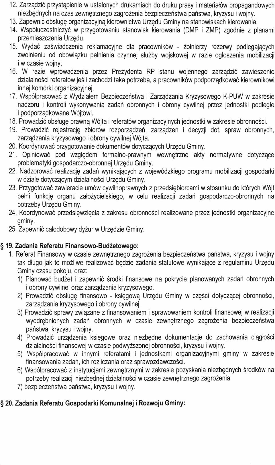 15. Wydać zaświadczenia reklamacyjne dla pracowników - żołnierzy rezerwy podlegających zwolnieniu od obowiązku pełnienia czynnej służby wojskowej w razie ogłoszenia mobilizacji i w czasie wojny, 16.