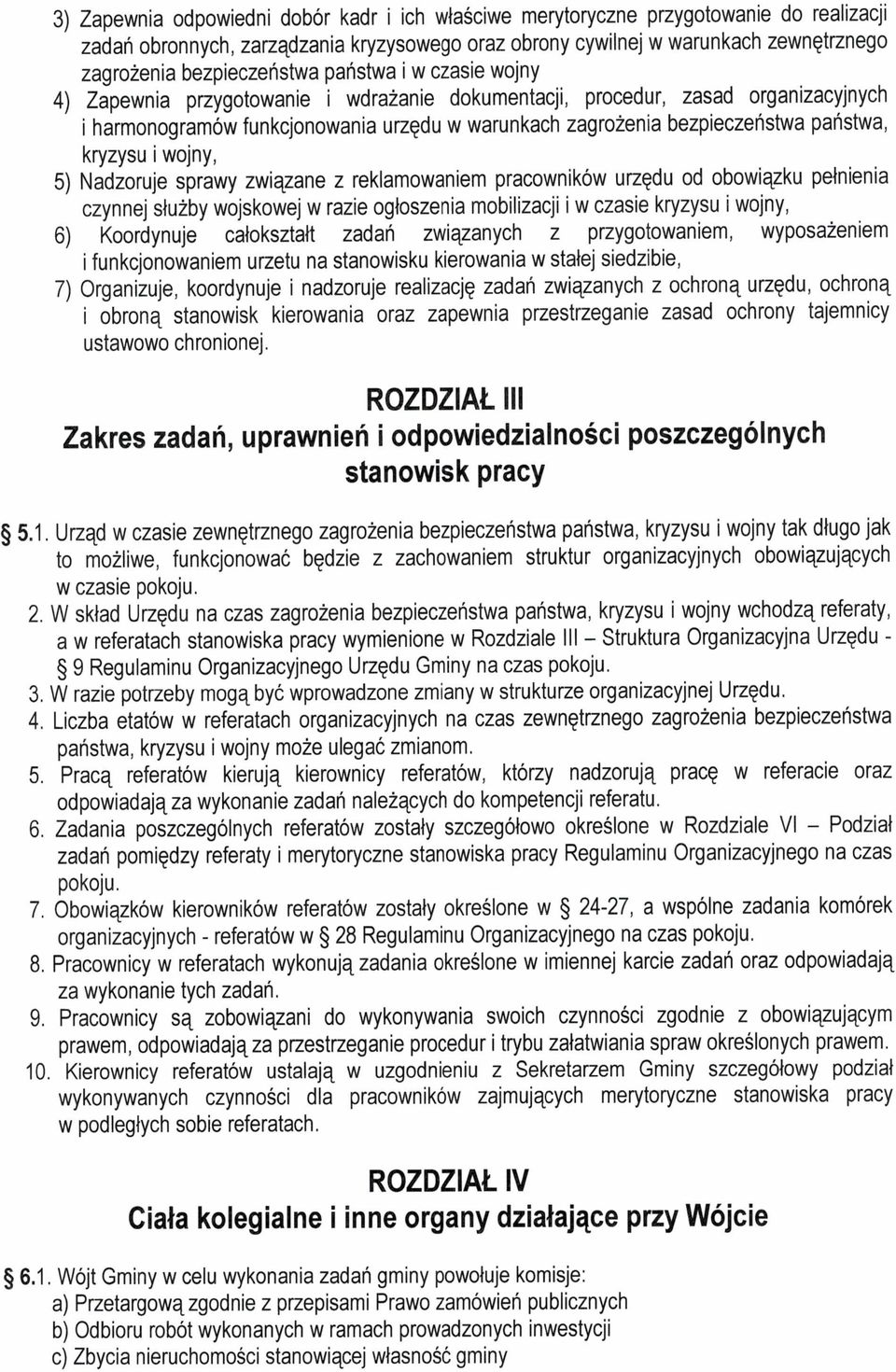 państwa, kryzysu i wojny, 5) Nadzoruje sprawy związane z reklamowaniem pracowników urzędu od obowiązku pełnienia czynnej służby wojskowej w razie ogłoszenia mobilizacji i w czasie kryzysu i wojny, 6)
