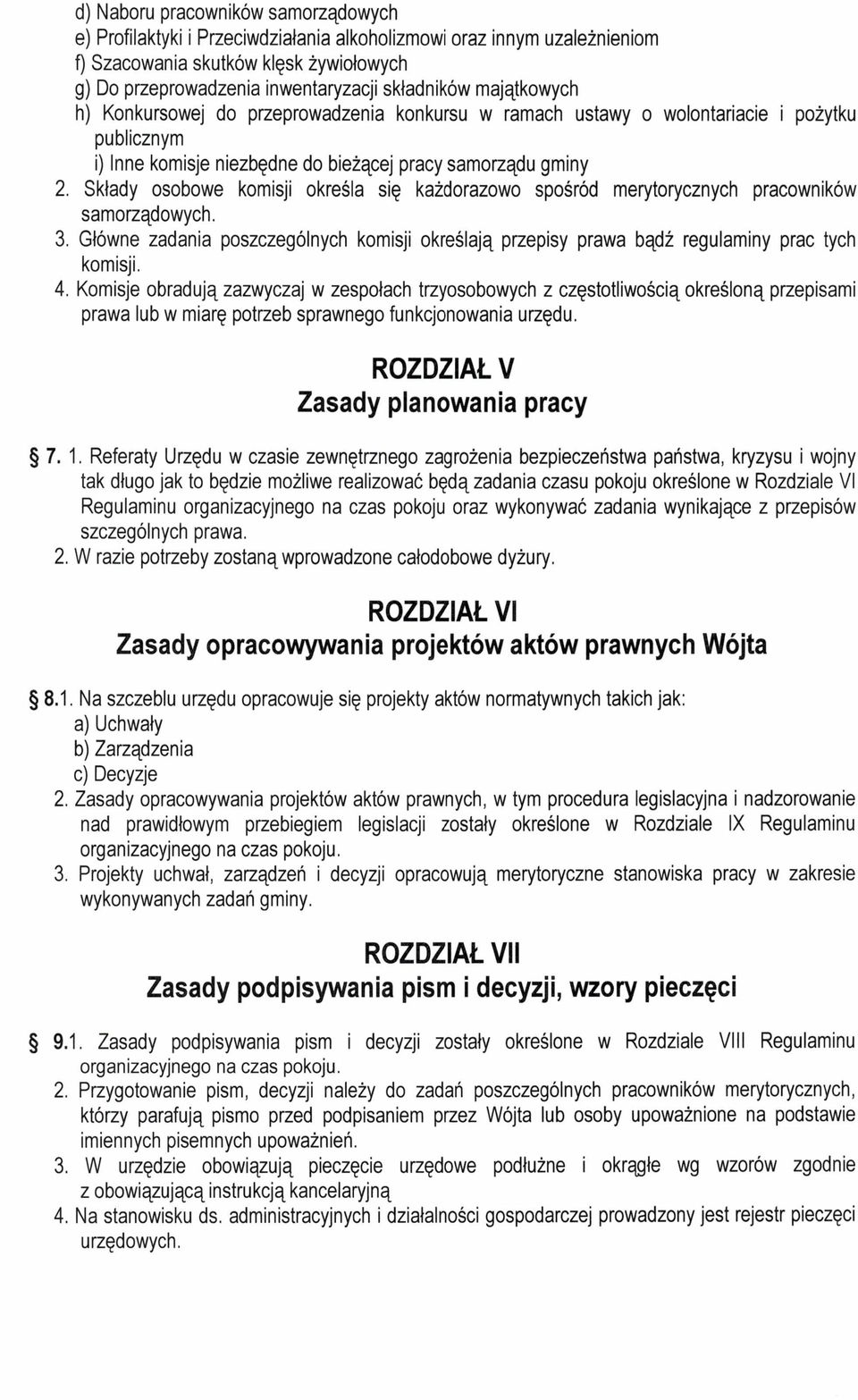 Składy osobowe komisji określa się każdorazowo spośród merytorycznych pracowników samorządowych. 3. Główne zadania poszczególnych komisji określają przepisy prawa bądź regulaminy prac tych komisji. 4.