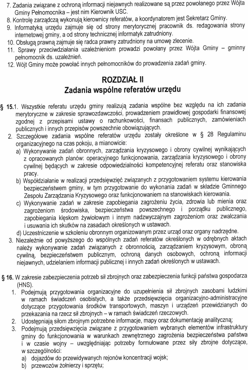 redagowania strony internetowej gminy, a od strony technicznej informatyk zatrudniony. 10. Obsługą prawną zajmuje się radca prawny zatrudniony na umowę zlecenie. 11.