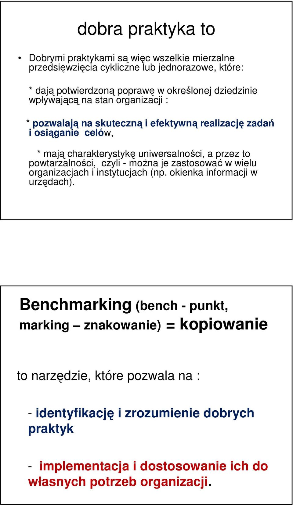 przez to powtarzalności, czyli - można je zastosować w wielu organizacjach i instytucjach (np. okienka informacji w urzędach).