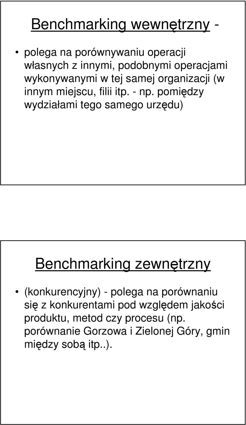 pomiędzy wydziałami tego samego urzędu) Benchmarking zewnętrzny (konkurencyjny) - polega na