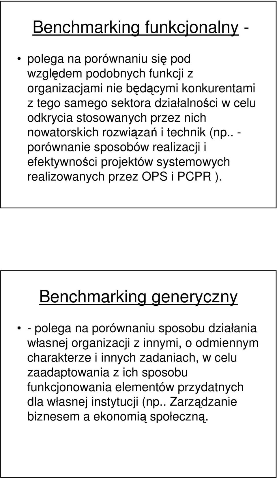 . - porównanie sposobów realizacji i efektywności projektów systemowych realizowanych przez OPS i PCPR ).