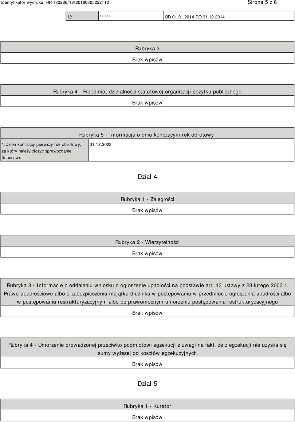 2003 Dział 4 Rubryka 1 - Zaległości Rubryka 2 - Wierzytelności Rubryka 3 - Informacje o oddaleniu wniosku o ogłoszenie upadłości na podstawie art. 13 ustawy z 28 lutego 2003 r.