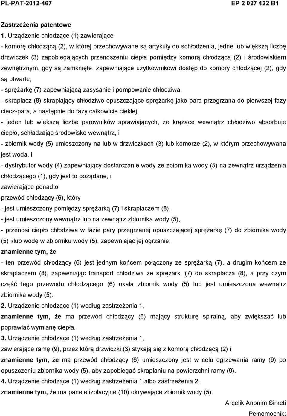 komorą chłodzącą (2) i środowiskiem zewnętrznym, gdy są zamknięte, zapewniające użytkownikowi dostęp do komory chłodzącej (2), gdy są otwarte, - sprężarkę (7) zapewniającą zasysanie i pompowanie