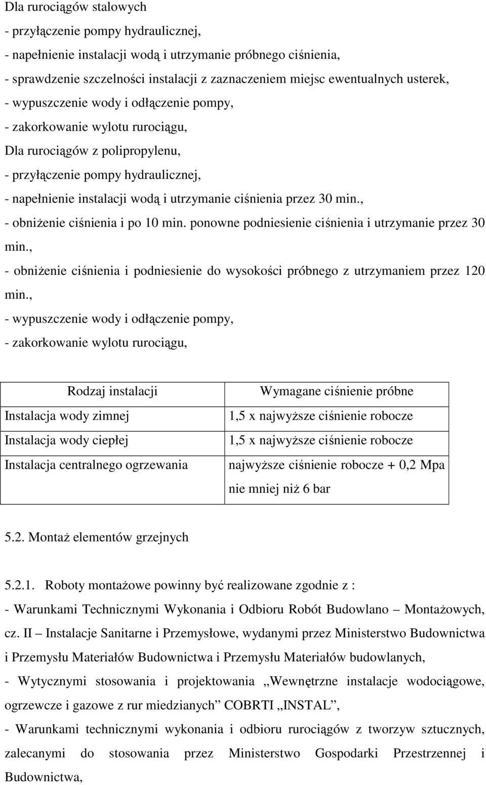 ciśnienia przez 30 min., - obniŝenie ciśnienia i po 10 min. ponowne podniesienie ciśnienia i utrzymanie przez 30 min.