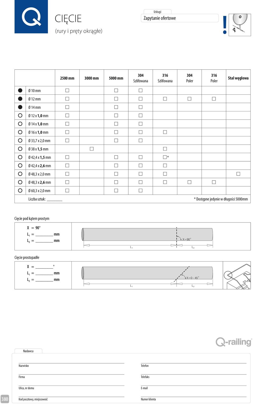 14 mm 12 1,0 mm 14 1,0 mm 16 1,0 mm 33,7 2,0 mm 38 1,5 mm 42,4 1,5 mm * 42,4 2,6 mm 48,3 2,0 mm 48,3