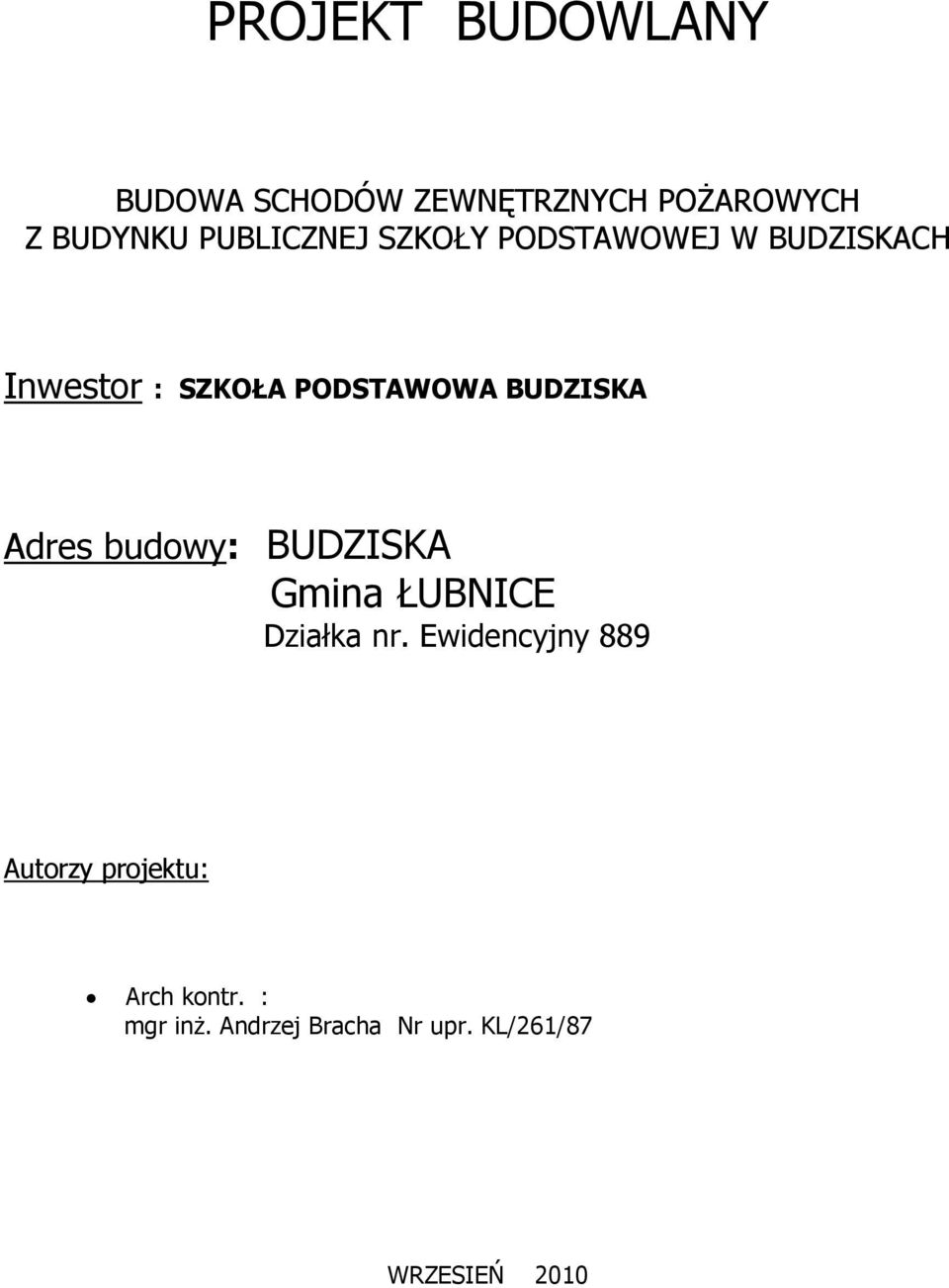 BUDZISKA Adres budowy: BUDZISKA Gmina ŁUBNICE Działka nr.