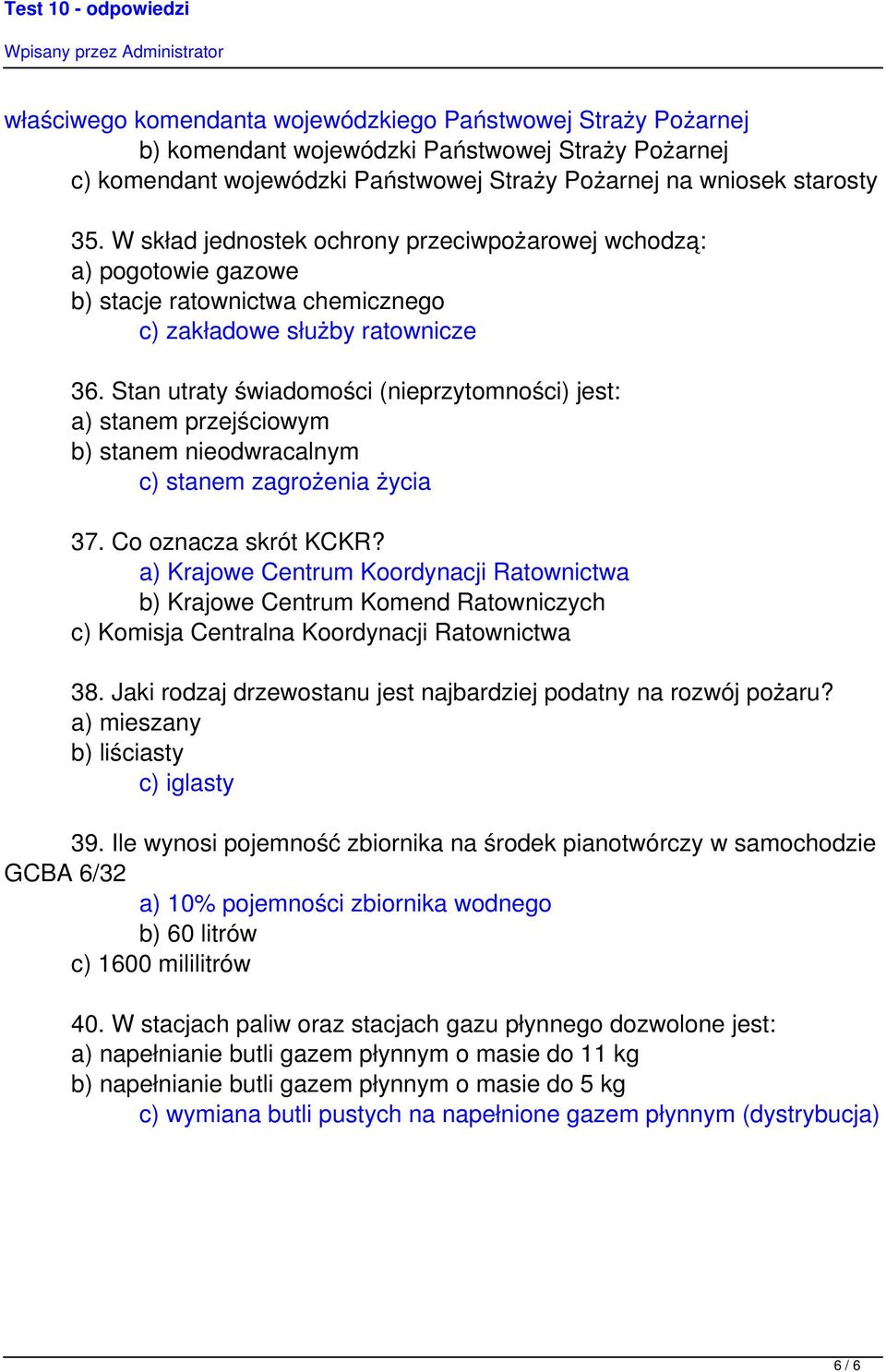 Stan utraty świadomości (nieprzytomności) jest: a) stanem przejściowym b) stanem nieodwracalnym c) stanem zagrożenia życia 37. Co oznacza skrót KCKR?