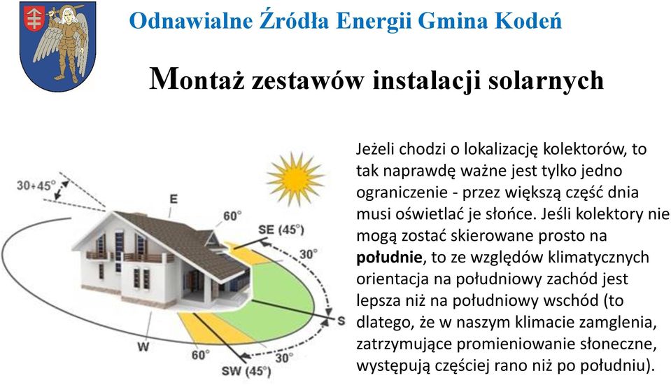 Jeśli kolektory nie mogą zostać skierowane prosto na południe, to ze względów klimatycznych orientacja na południowy