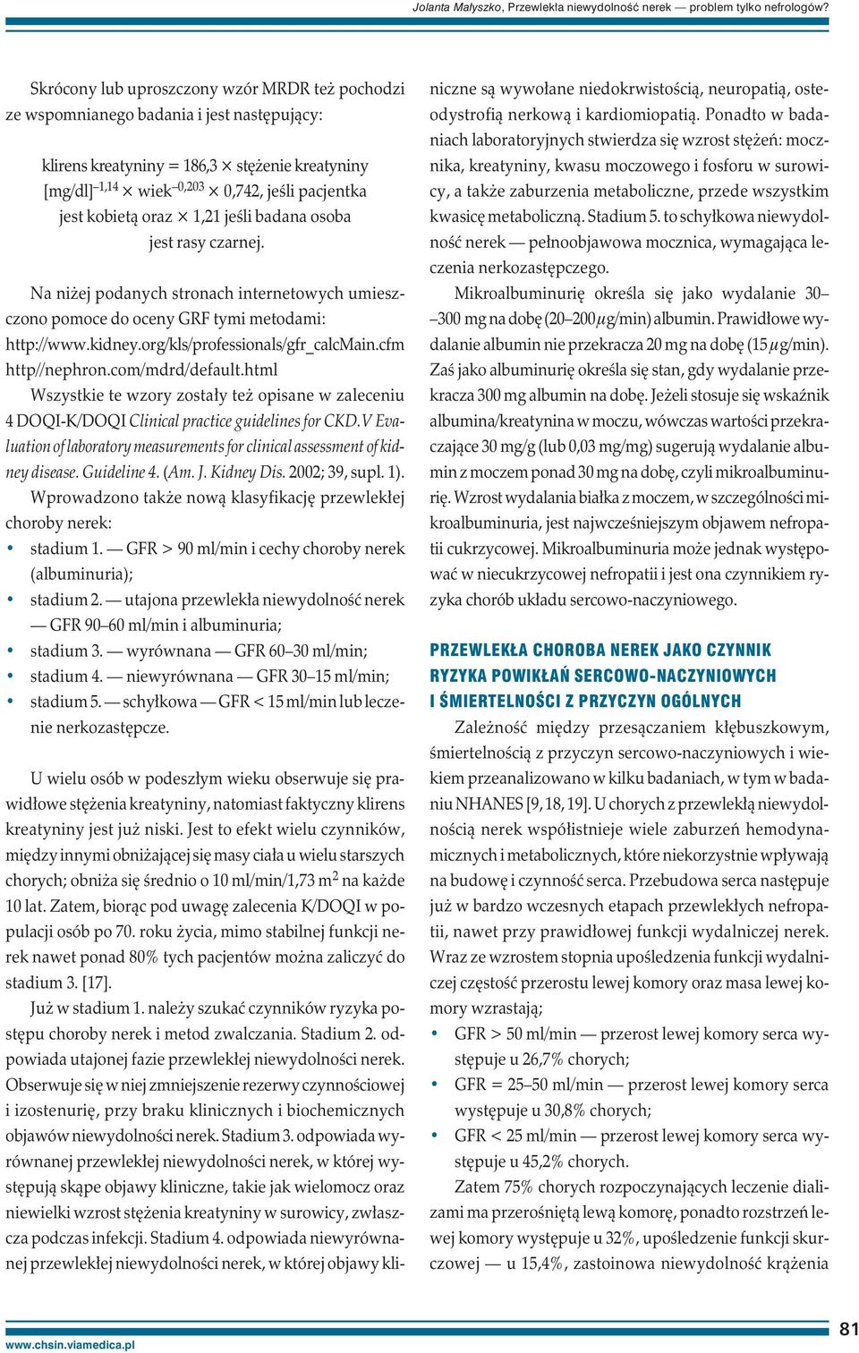 oraz 1,21 jeśli badana osoba jest rasy czarnej. Na niżej podanych stronach internetowych umieszczono pomoce do oceny GRF tymi metodami: http://www.kidney.org/kls/professionals/gfr_calcmain.