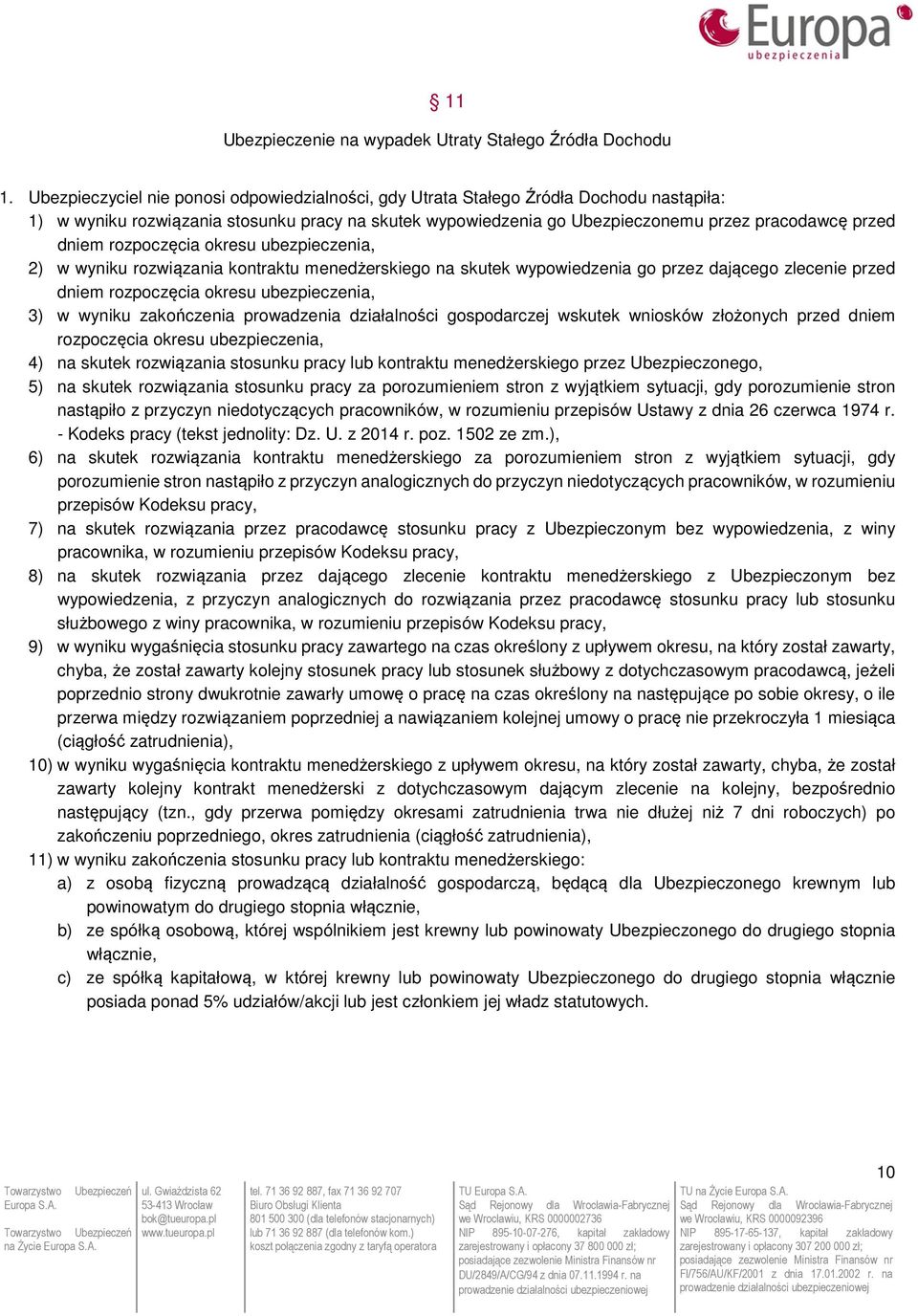 rozpoczęcia okresu ubezpieczenia, 2) w wyniku rozwiązania kontraktu menedżerskiego na skutek wypowiedzenia go przez dającego zlecenie przed dniem rozpoczęcia okresu ubezpieczenia, 3) w wyniku