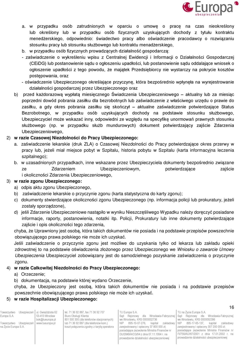 w przypadku osób fizycznych prowadzących działalność gospodarczą: - zaświadczenie o wykreśleniu wpisu z Centralnej Ewidencji i Informacji o Działalności Gospodarczej (CEiDG) lub postanowienie sądu o