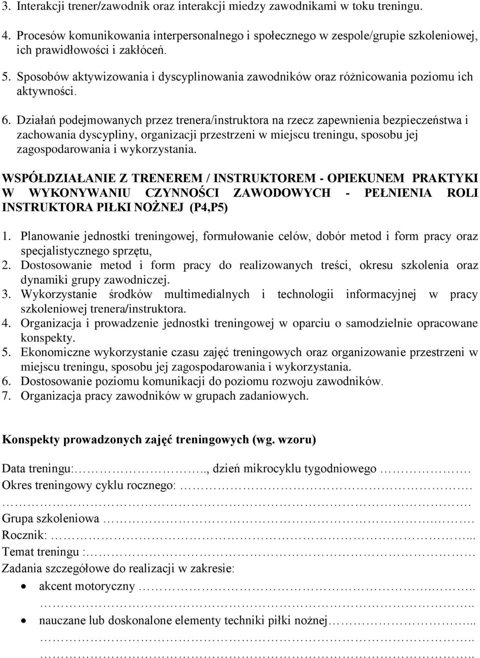 Działań podejmowanych przez trenera/instruktora na rzecz zapewnienia bezpieczeństwa i zachowania dyscypliny, organizacji przestrzeni w miejscu treningu, sposobu jej zagospodarowania i wykorzystania.