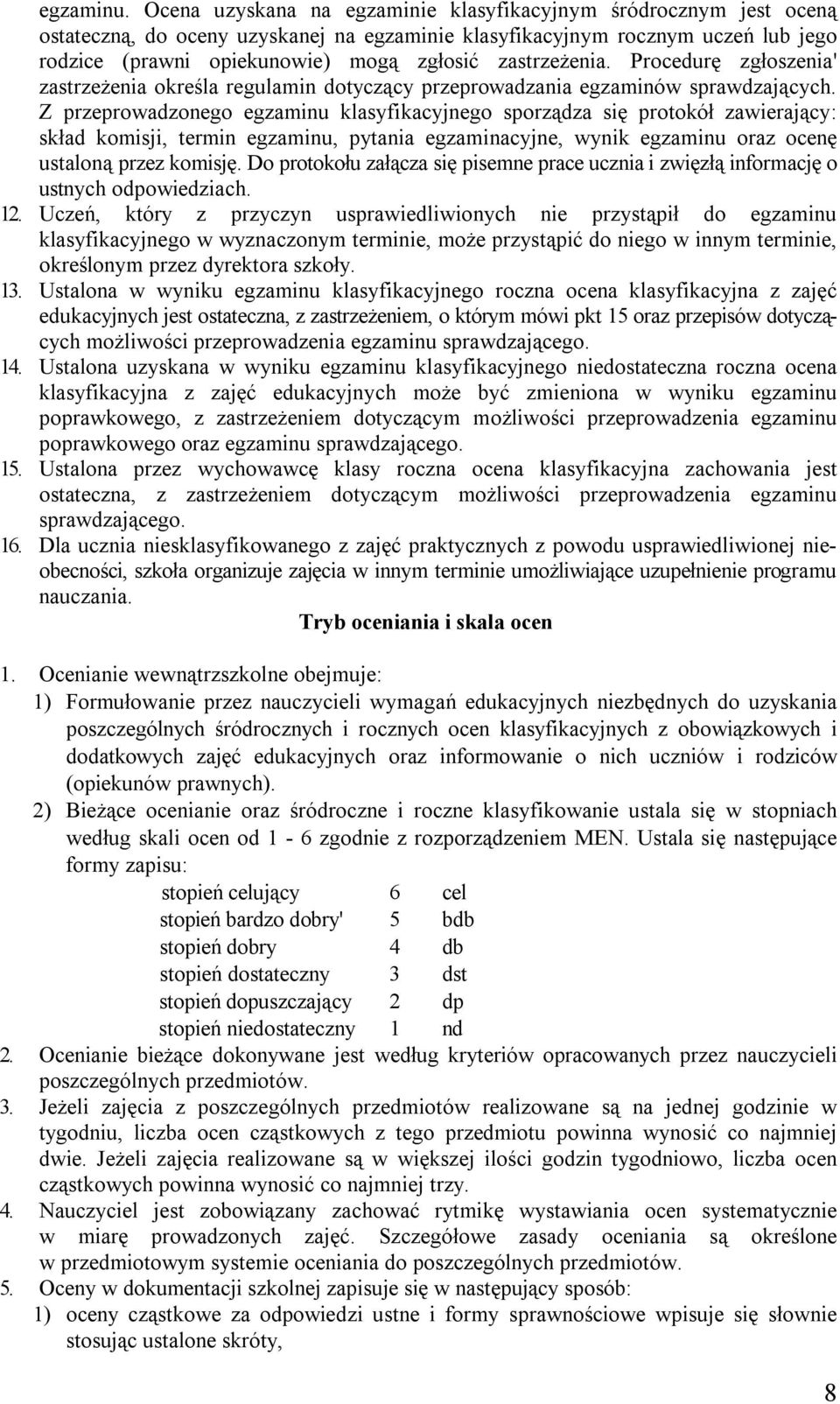 zastrzeżenia. Procedurę zgłoszenia' zastrzeżenia określa regulamin dotyczący przeprowadzania egzaminów sprawdzających.
