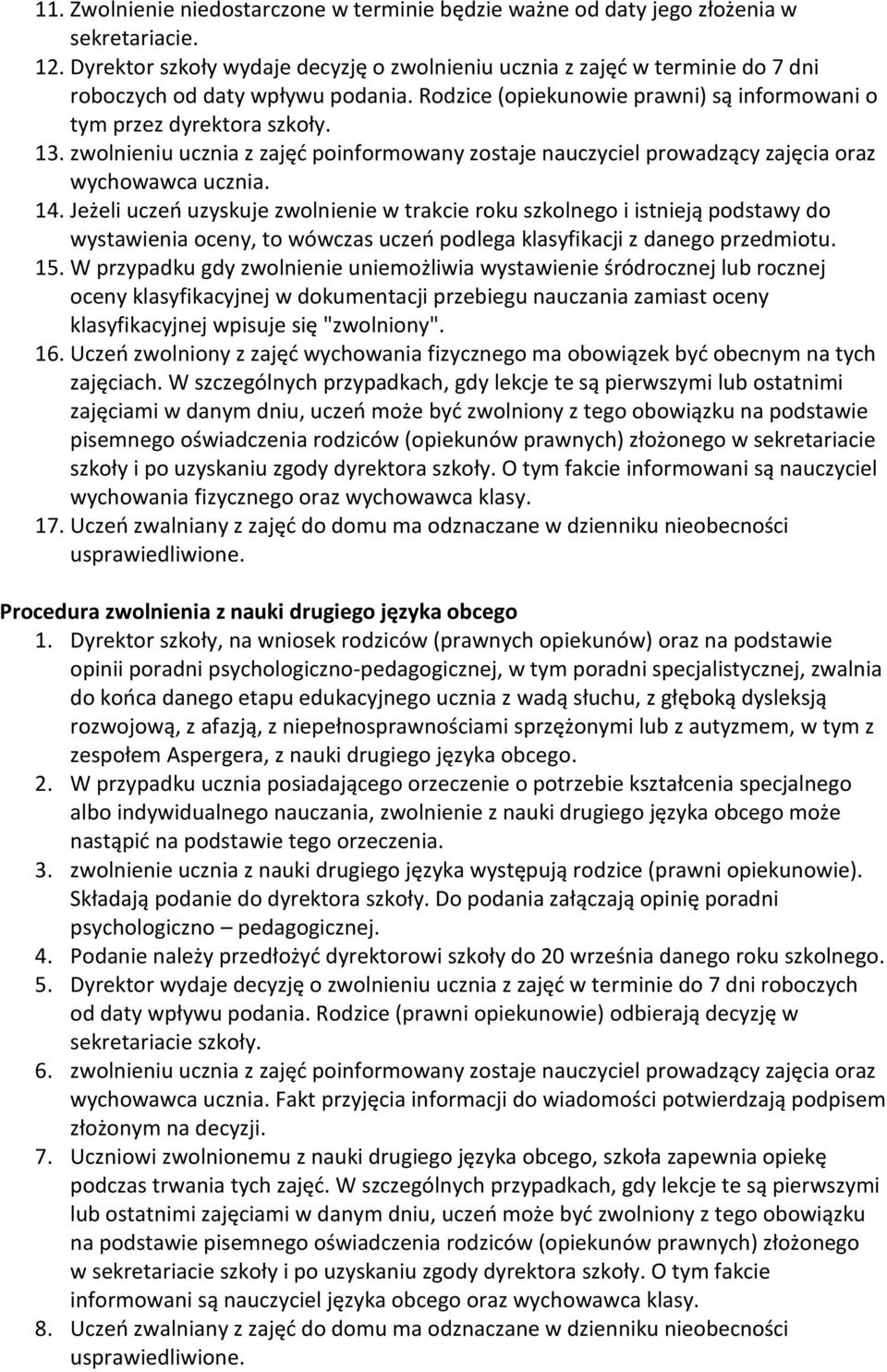 zwolnieniu ucznia z zajęd poinformowany zostaje nauczyciel prowadzący zajęcia oraz wychowawca ucznia. 14.