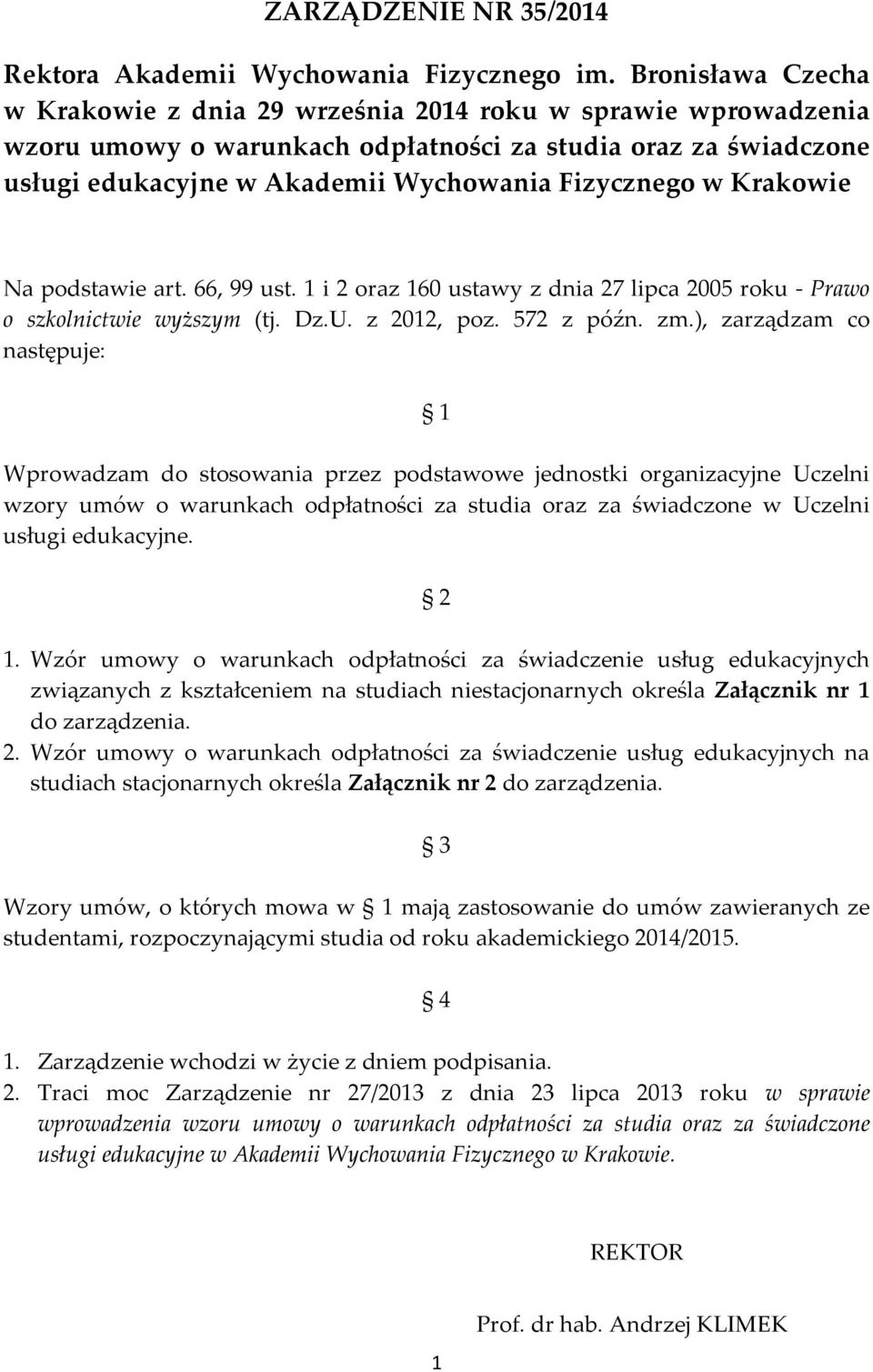 Krakowie Na podstawie art. 66, 99 ust. 1 i 2 oraz 160 ustawy z dnia 27 lipca 2005 roku - Prawo o szkolnictwie wyższym (tj. Dz.U. z 2012, poz. 572 z późn. zm.