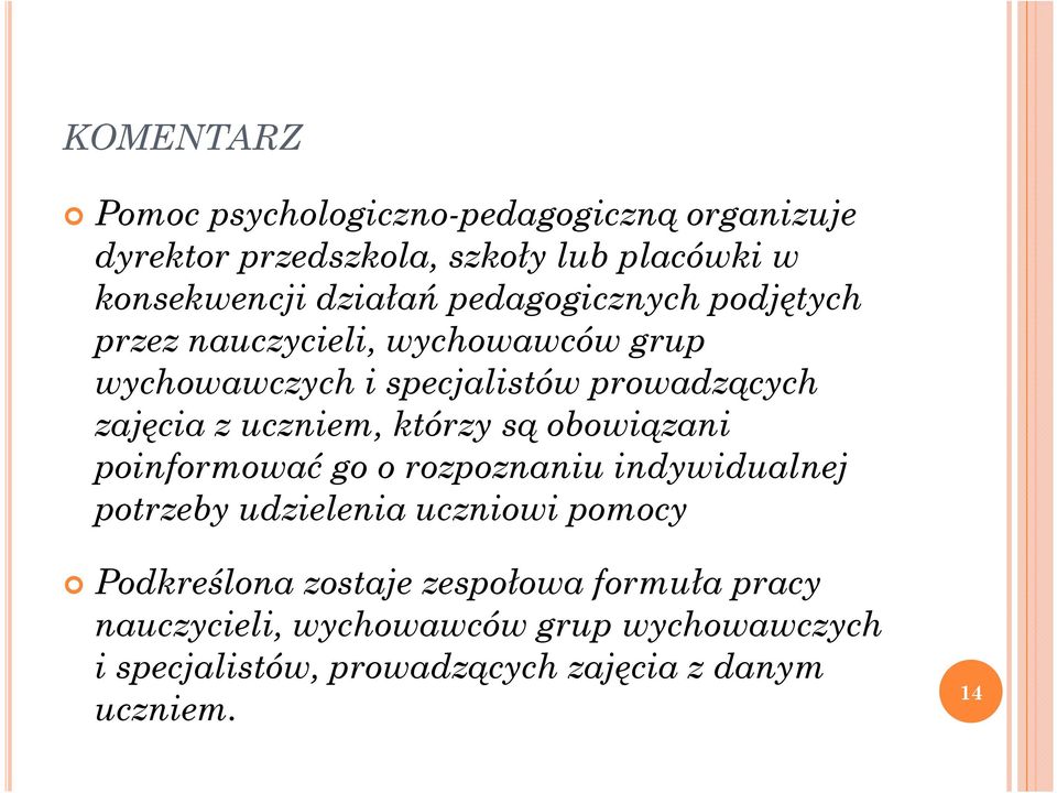 którzy są obowiązani poinformować go o rozpoznaniu indywidualnej potrzeby udzielenia uczniowi pomocy Podkreślona zostaje