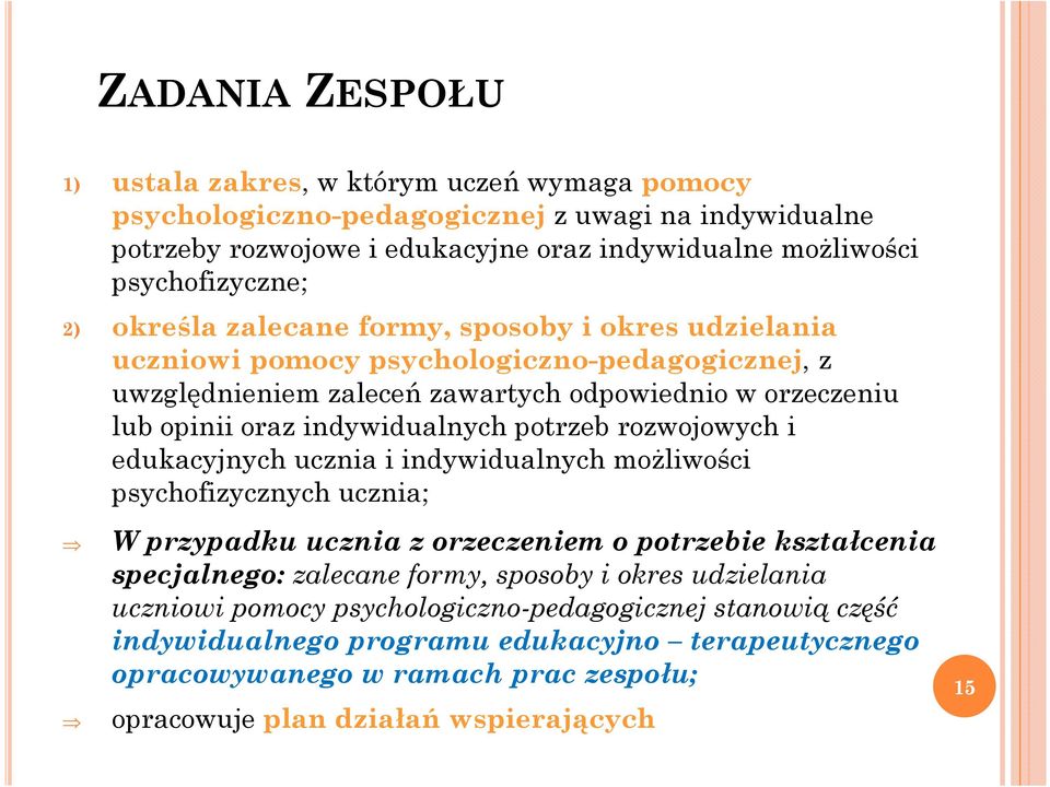 rozwojowych i edukacyjnych ucznia i indywidualnych możliwości psychofizycznych ucznia; W przypadku ucznia z orzeczeniem o potrzebie kształcenia specjalnego: zalecane formy, sposoby i okres