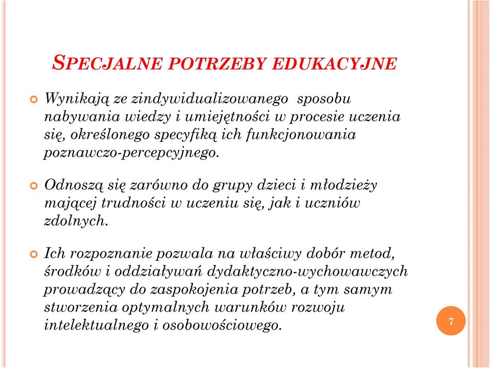 Odnoszą się zarówno do grupy dzieci i młodzieży mającej trudności w uczeniu się, jak i uczniów zdolnych.