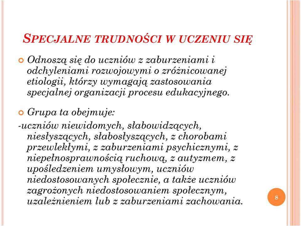 Grupa ta obejmuje: -uczniów niewidomych, słabowidzących, niesłyszących, słabosłyszących, z chorobami przewlekłymi, z zaburzeniami