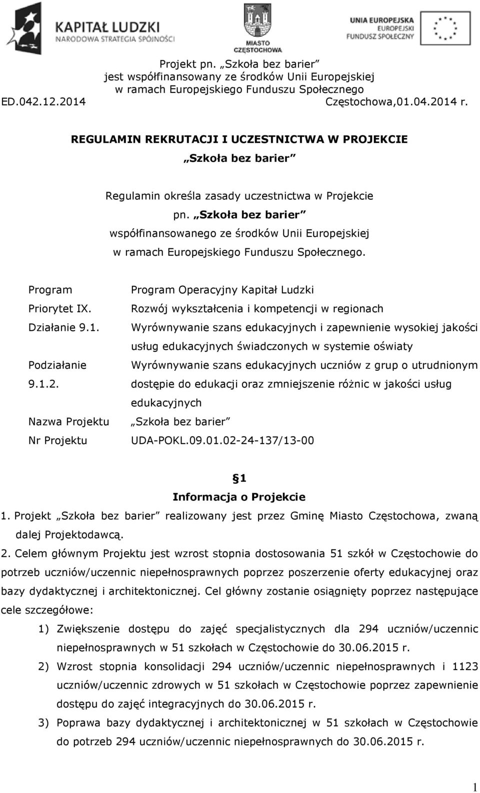 Wyrównywanie szans edukacyjnych i zapewnienie wysokiej jakości usług edukacyjnych świadczonych w systemie oświaty Podziałanie Wyrównywanie szans edukacyjnych uczniów z grup o utrudnionym 9.1.2.