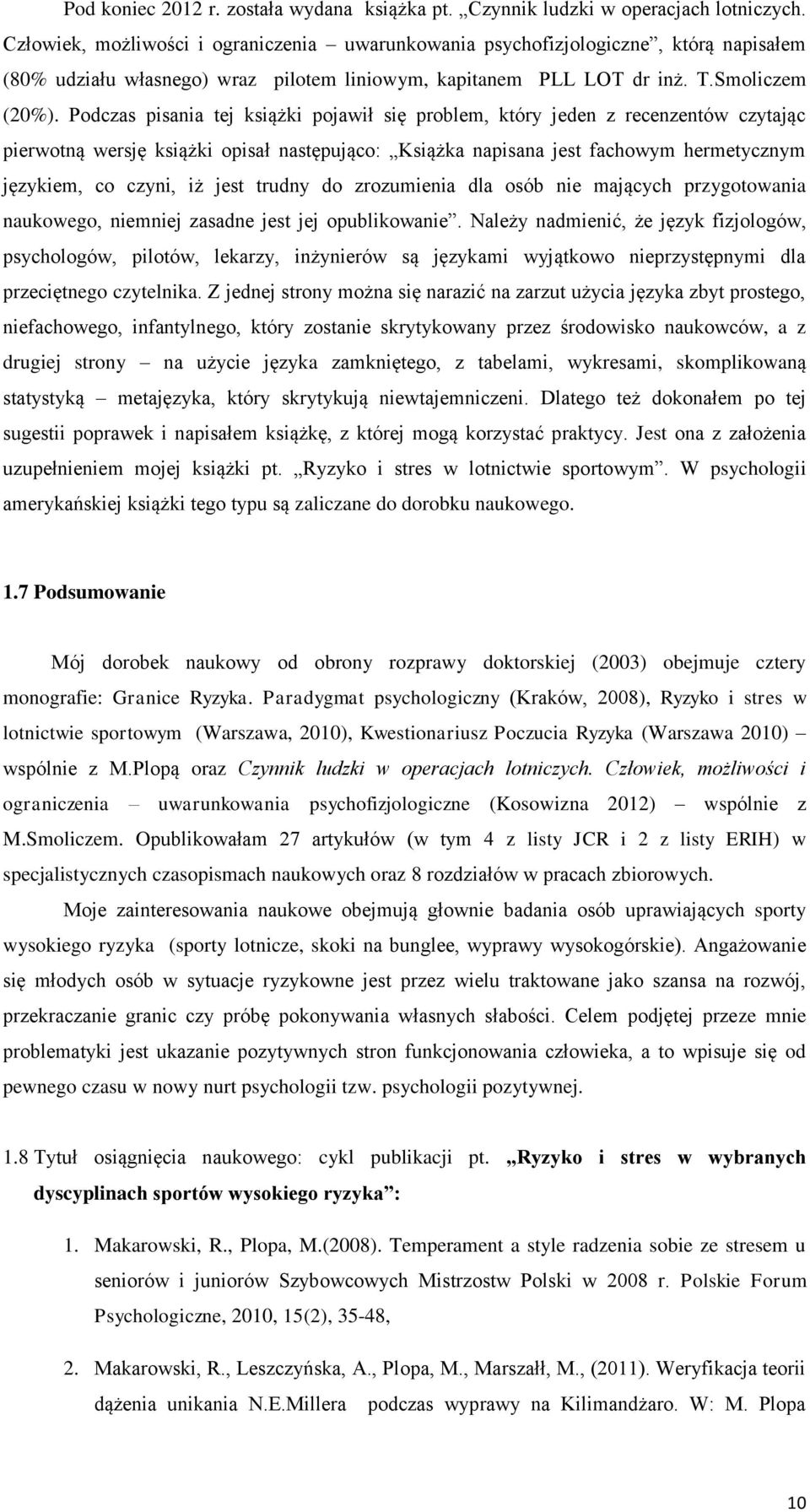 Podczas pisania tej książki pojawił się problem, który jeden z recenzentów czytając pierwotną wersję książki opisał następująco: Książka napisana jest fachowym hermetycznym językiem, co czyni, iż